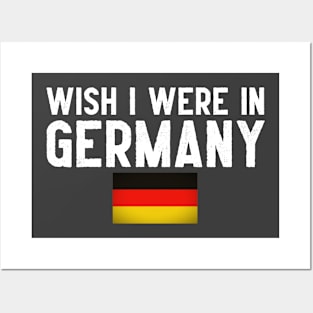 Wish I were in Germany Posters and Art